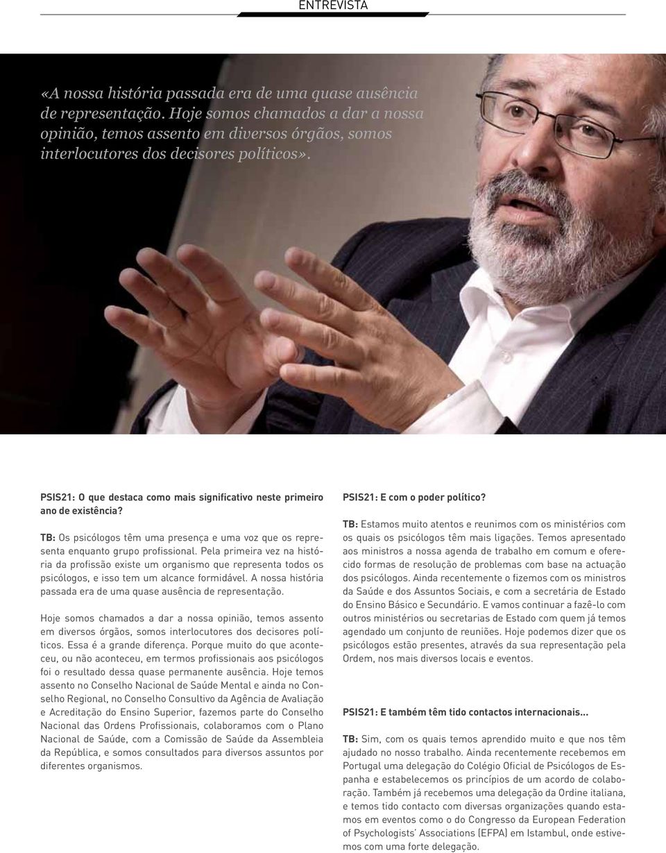 PSIS21: O que destaca como mais significativo neste primeiro ano de existência? TB: Os psicólogos têm uma presença e uma voz que os representa enquanto grupo profissional.