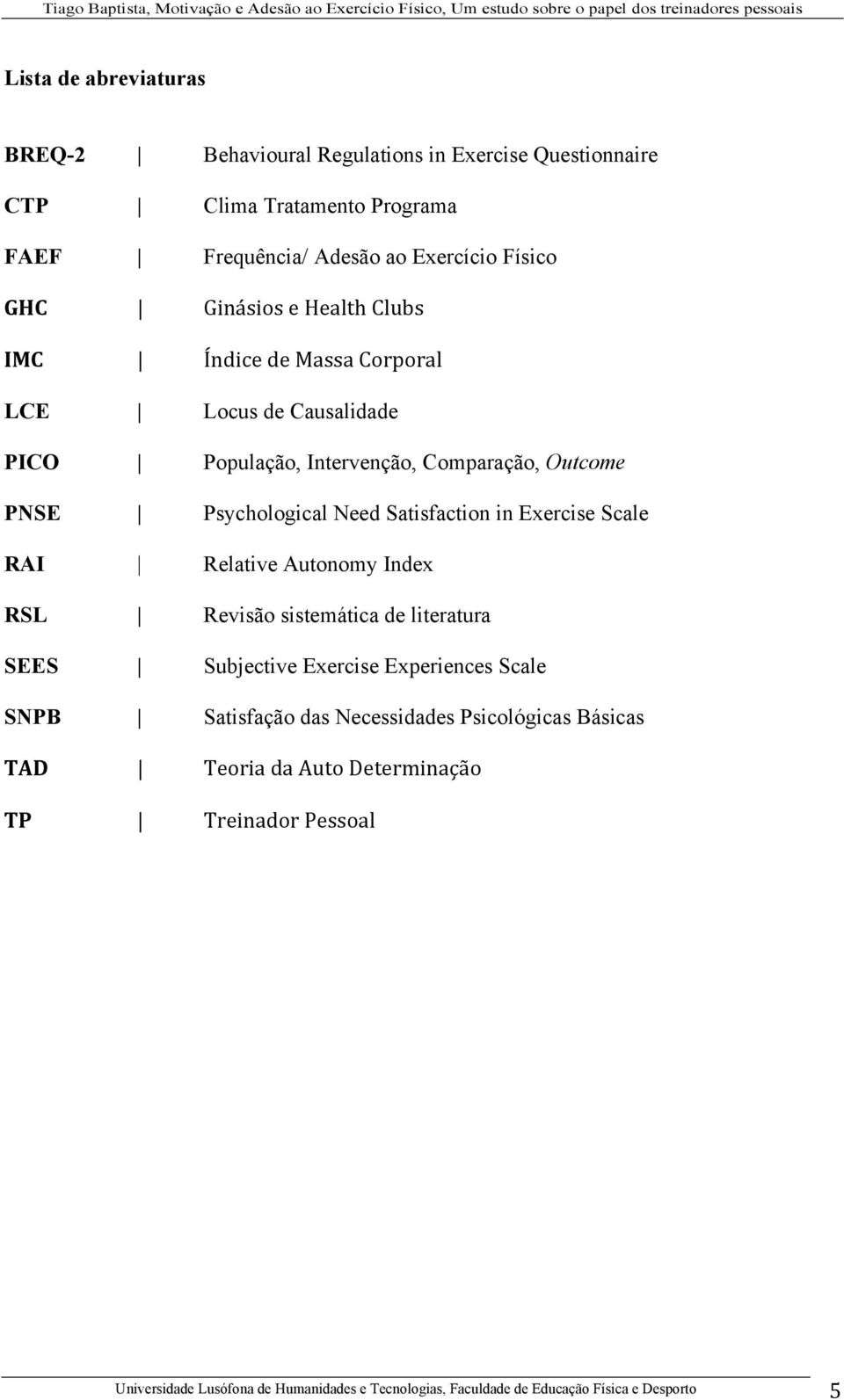 Comparação, Outcome PNSE Psychological Need Satisfaction in Exercise Scale RAI Relative Autonomy Index RSL Revisão sistemática de