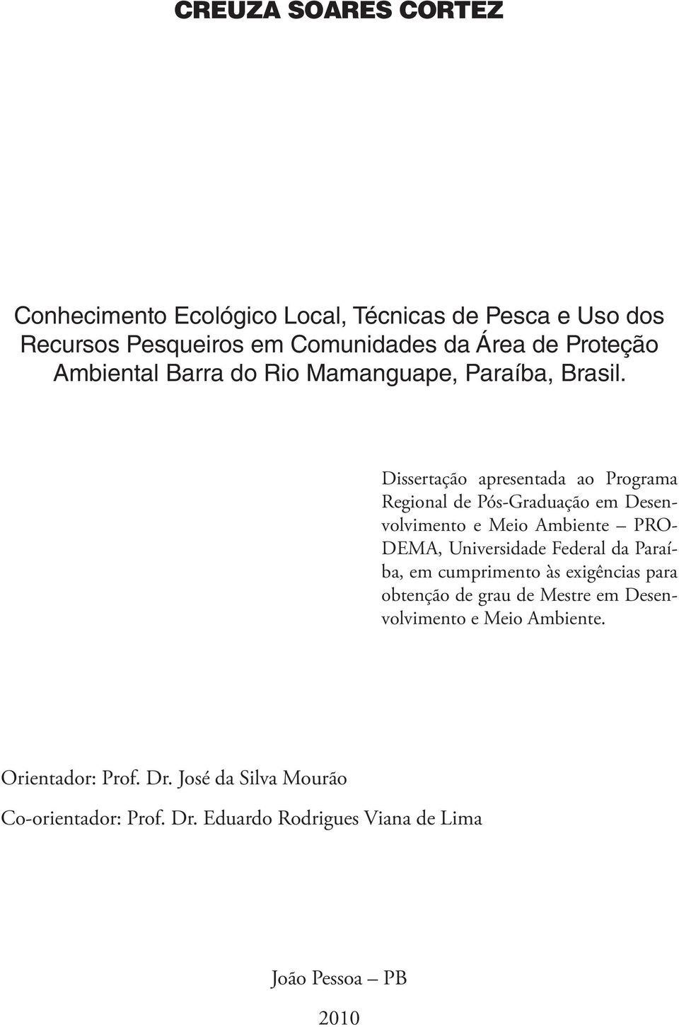 Dissertação apresentada ao Programa Regional de Pós-Graduação em Desenvolvimento e Meio Ambiente PRO- DEMA, Universidade Federal da