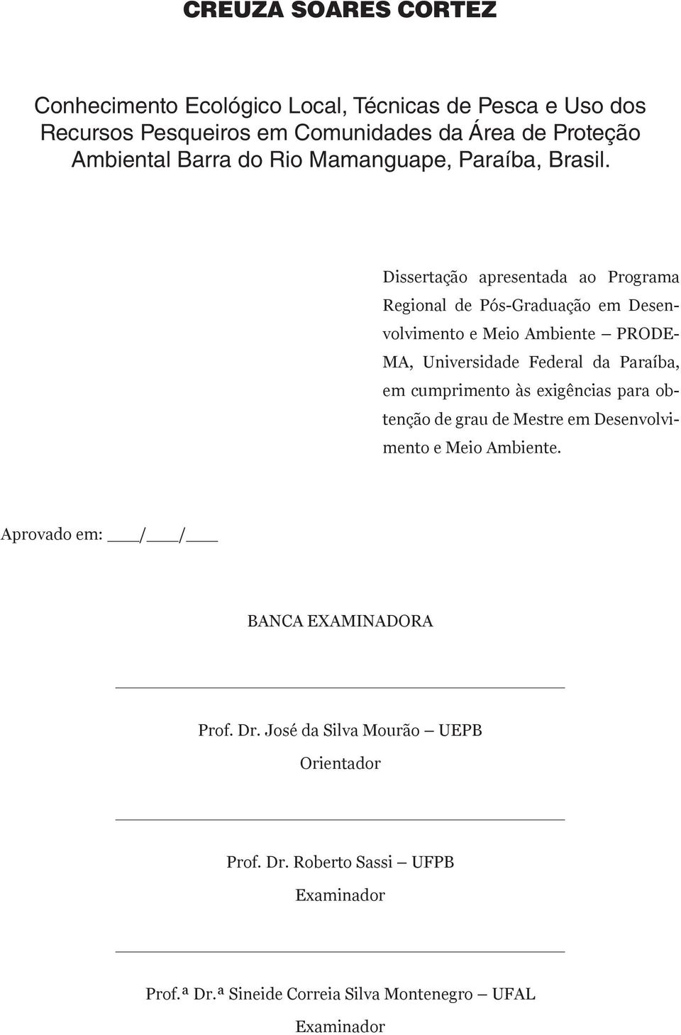 Dissertação apresentada ao Programa Regional de Pós-Graduação em Desenvolvimento e Meio Ambiente PRODE- MA, Universidade Federal da Paraíba, em