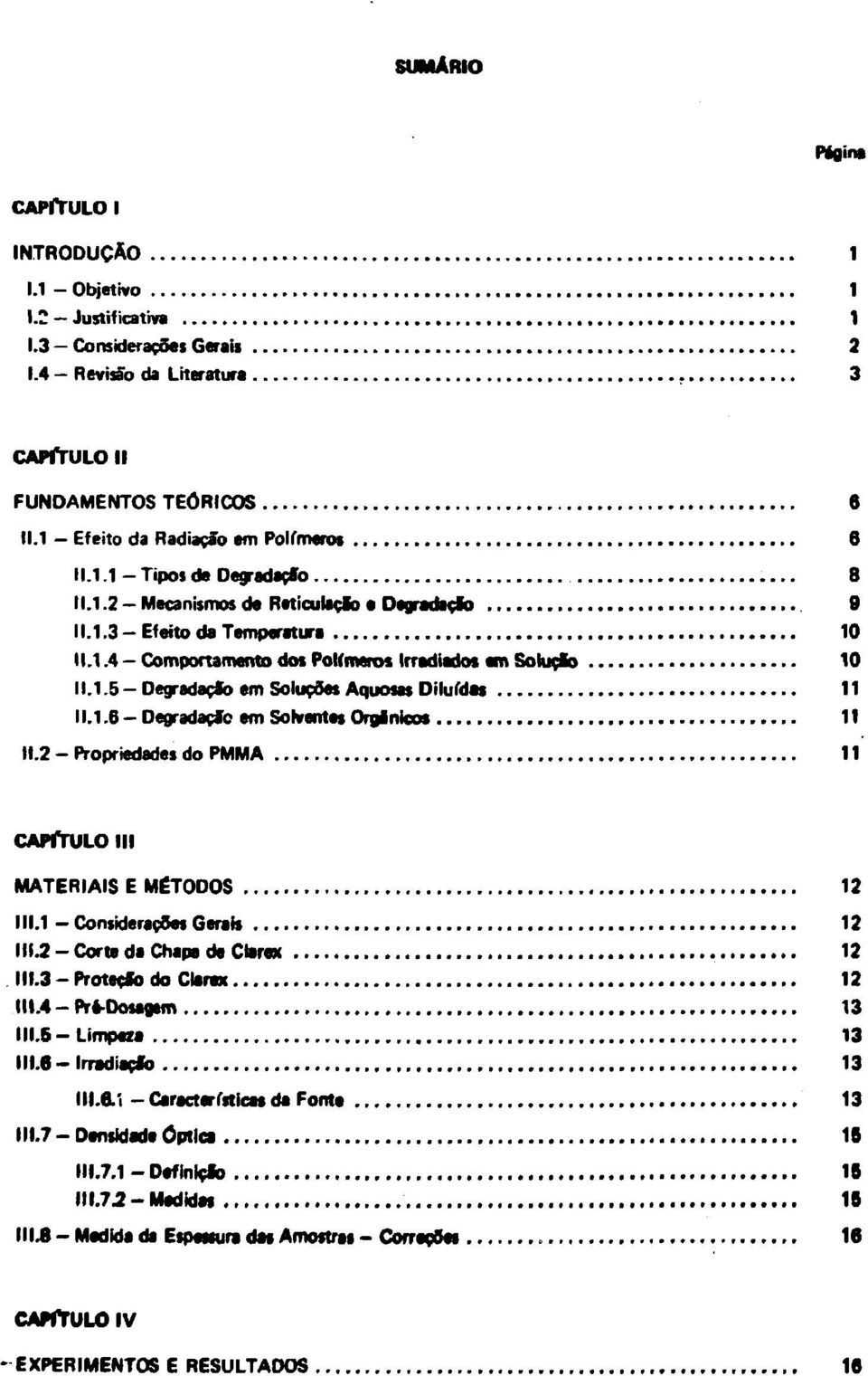 4-Comportamento dos Polímeros Irradiados em Soluçlo 10 11.1.5-Degradação em Soluções Aquosas Dilufdas 11 11.1.6 - Degradação em Solventes Orginicos 11 11.