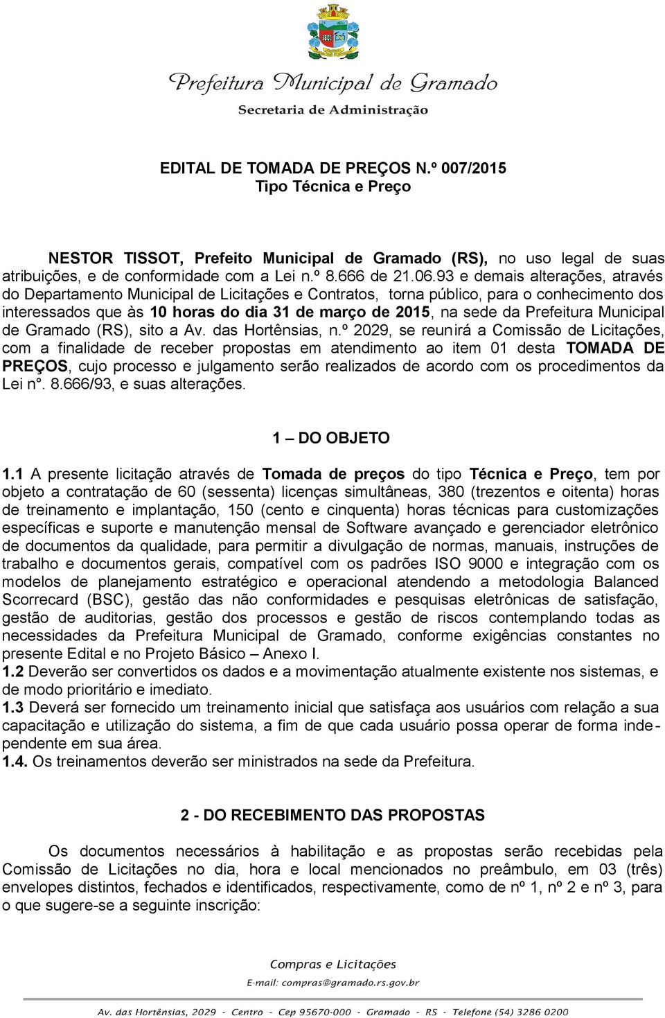 Prefeitura Municipal de Gramado (RS), sito a Av. das Hortênsias, n.