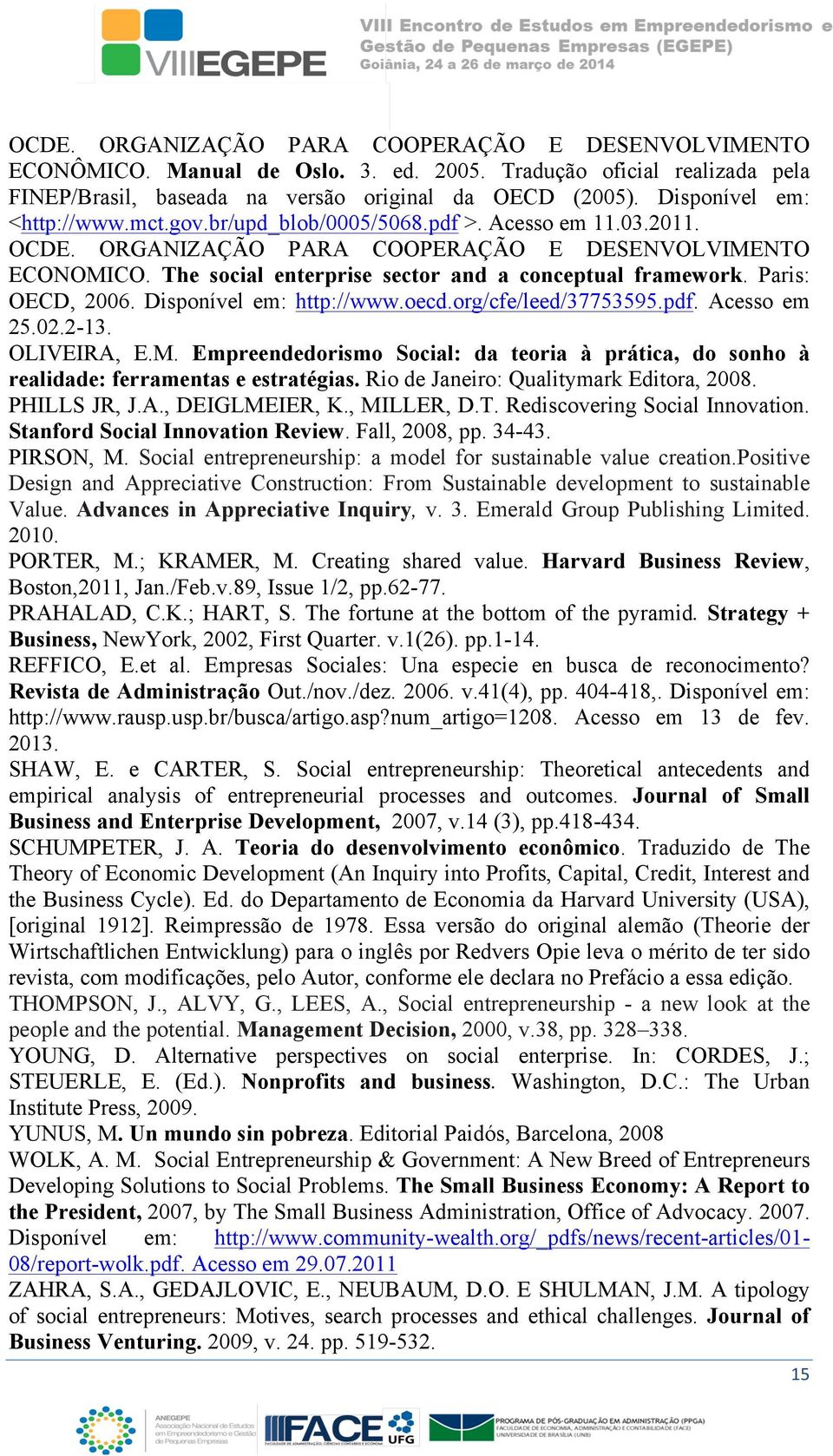 The social enterprise sector and a conceptual framework. Paris: OECD, 2006. Disponível em: http://www.oecd.org/cfe/leed/37753595.pdf. Acesso em 25.02.2-13. OLIVEIRA, E.M.
