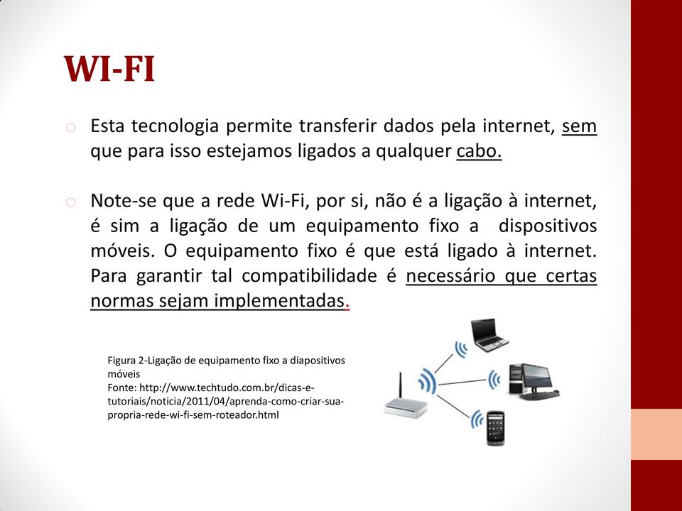 O equipamento fixo é que está ligado à internet. Para garantir tal compatibilidade é necessário que certas normas sejam implementadas.