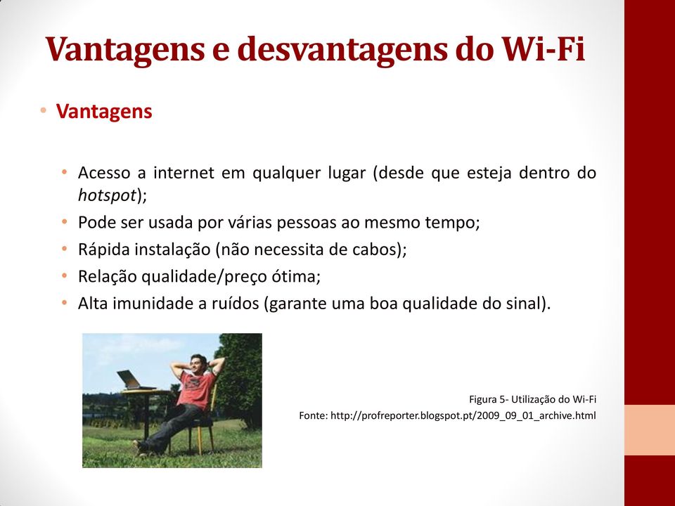 necessita de cabos); Relação qualidade/preço ótima; Alta imunidade a ruídos (garante uma boa