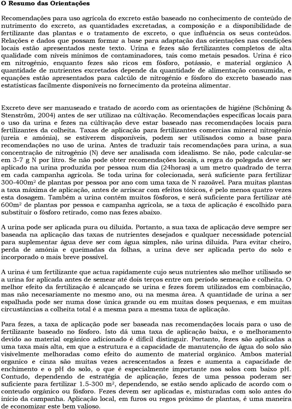 Relações e dados que possam formar a base para adaptação das orientações nas condições locais estão apresentados neste texto.