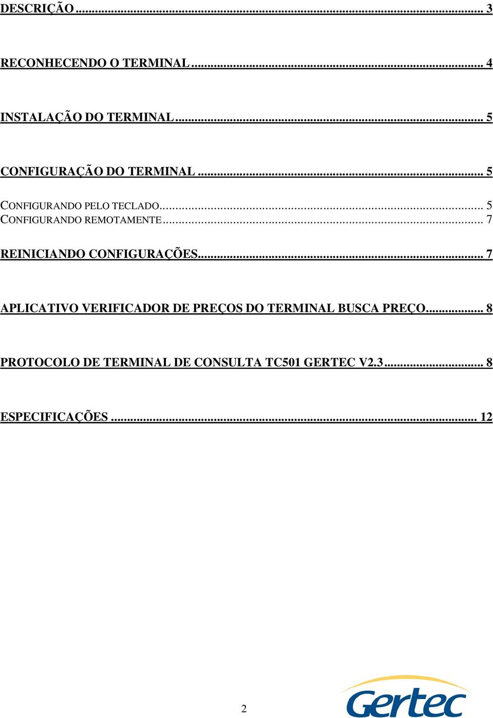 .. 5 CONFIGURANDO REMOTAMENTE... 7 REINICIANDO CONFIGURAÇÕES.