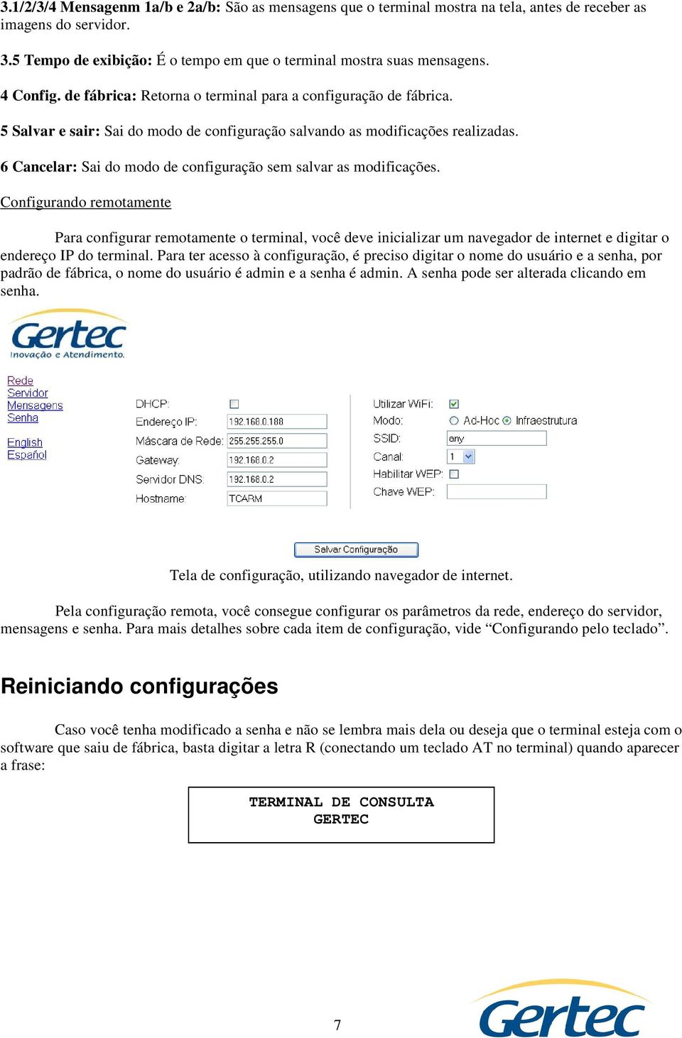 6 Cancelar: Sai do modo de configuração sem salvar as modificações.