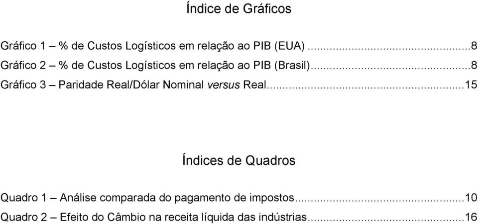 ..8 Gráfico 3 Paridade Real/Dólar Nominal versus Real.