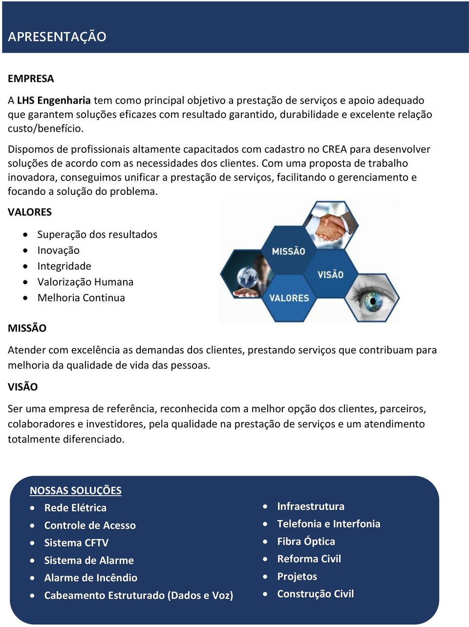 Com uma proposta de trabalho inovadora, conseguimos unificar a prestação de serviços, facilitando o gerenciamento e focando a solução do problema.