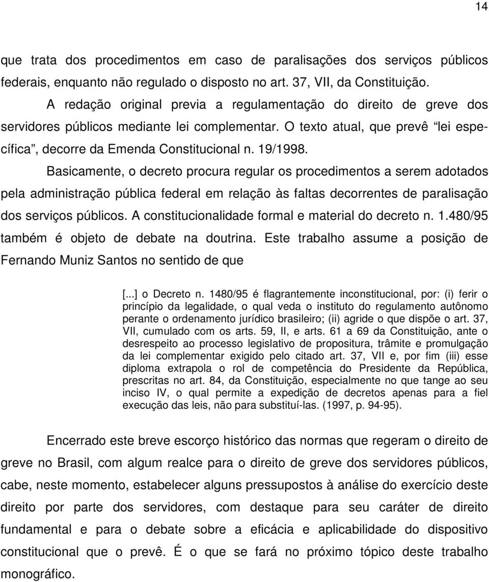 Basicamente, o decreto procura regular os procedimentos a serem adotados pela administração pública federal em relação às faltas decorrentes de paralisação dos serviços públicos.