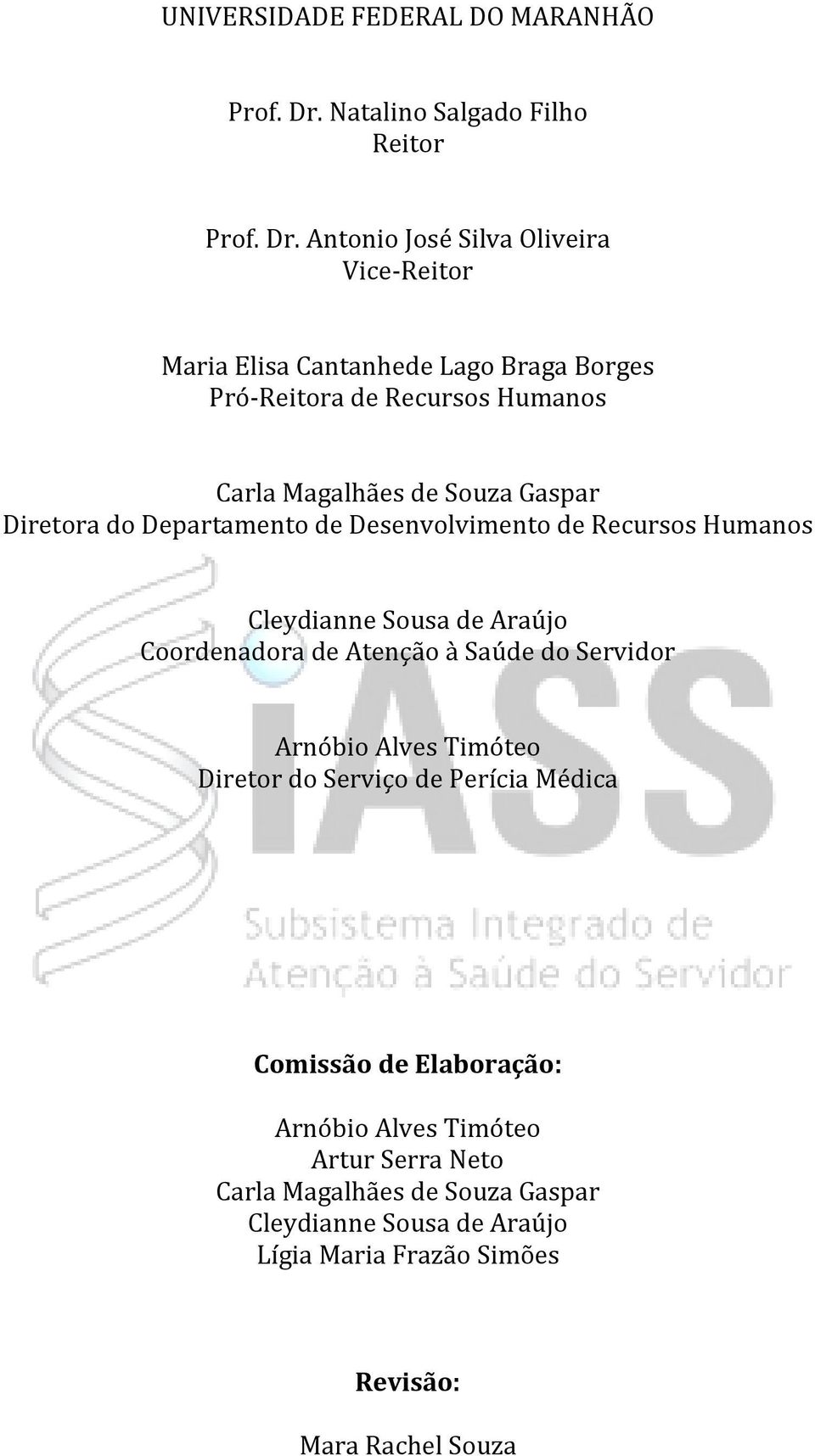 Recursos Humanos Carla Magalhães de Souza Gaspar Diretora do Cleydianne Sousa de Araújo Coordenadora de Atenção à Saúde do