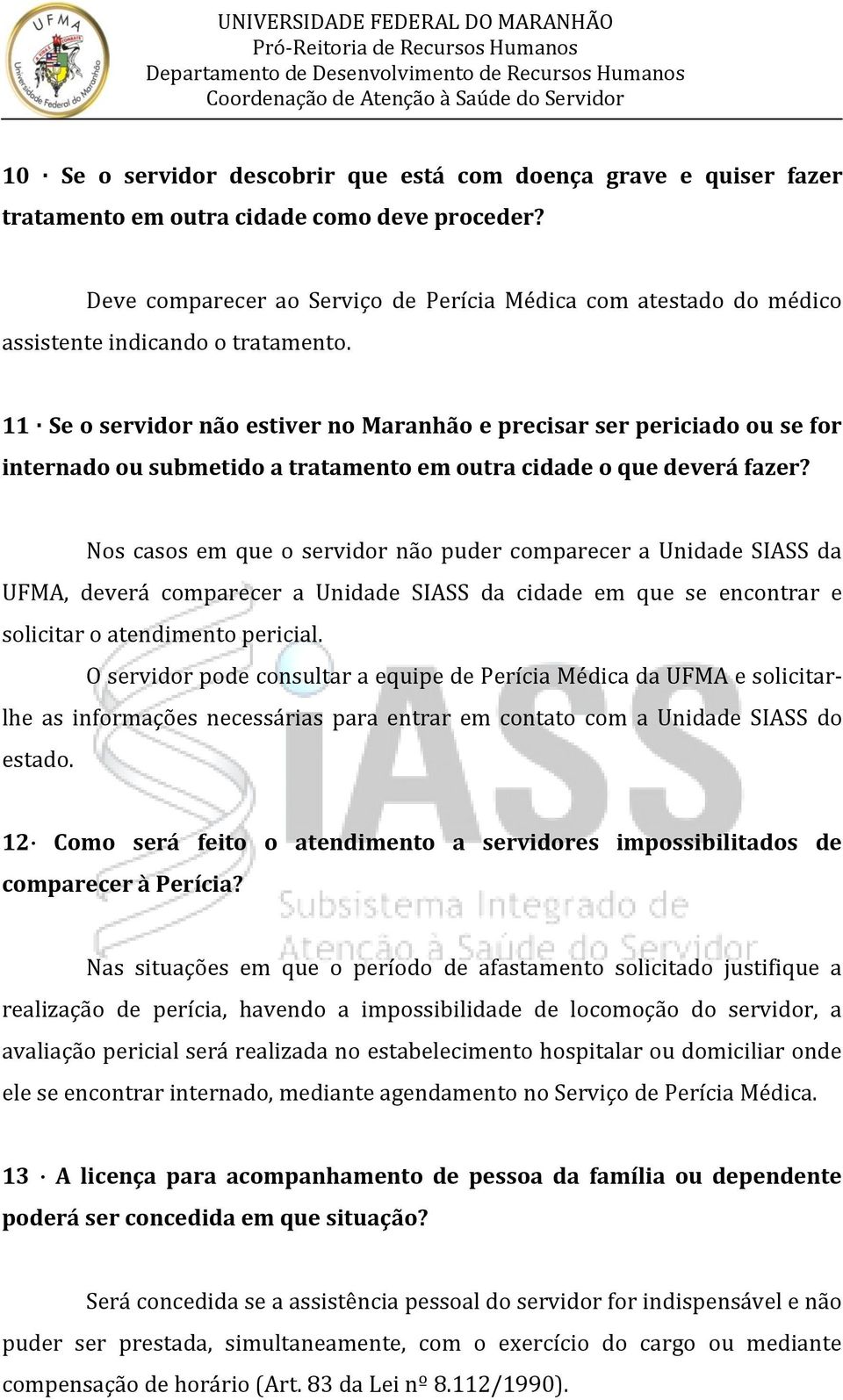 11 Se o servidor não estiver no Maranhão e precisar ser periciado ou se for internado ou submetido a tratamento em outra cidade o que deverá fazer?