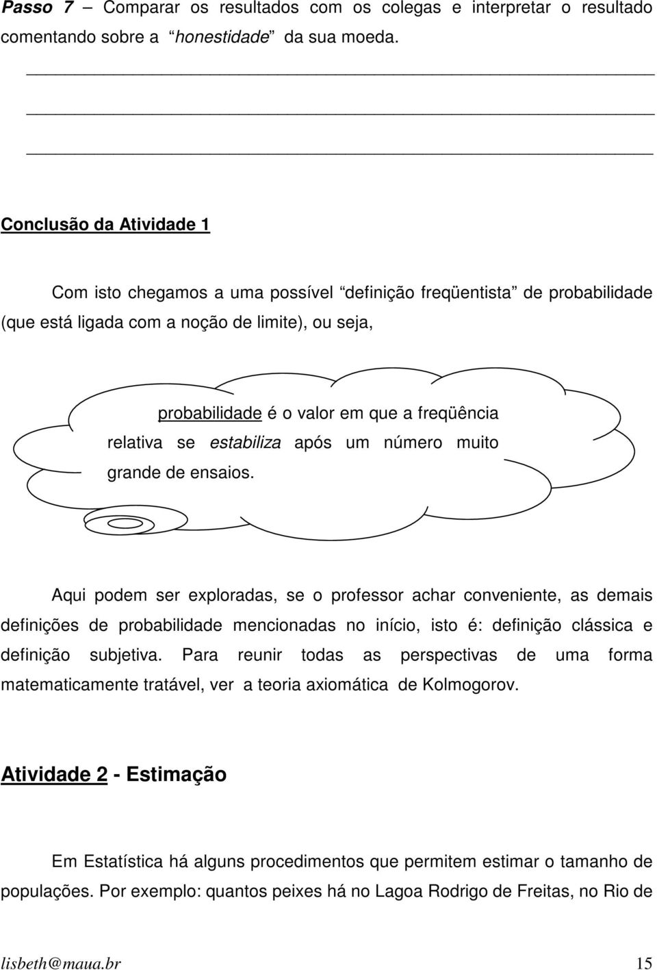 relativa se estabiliza após um número muito grande de ensaios.