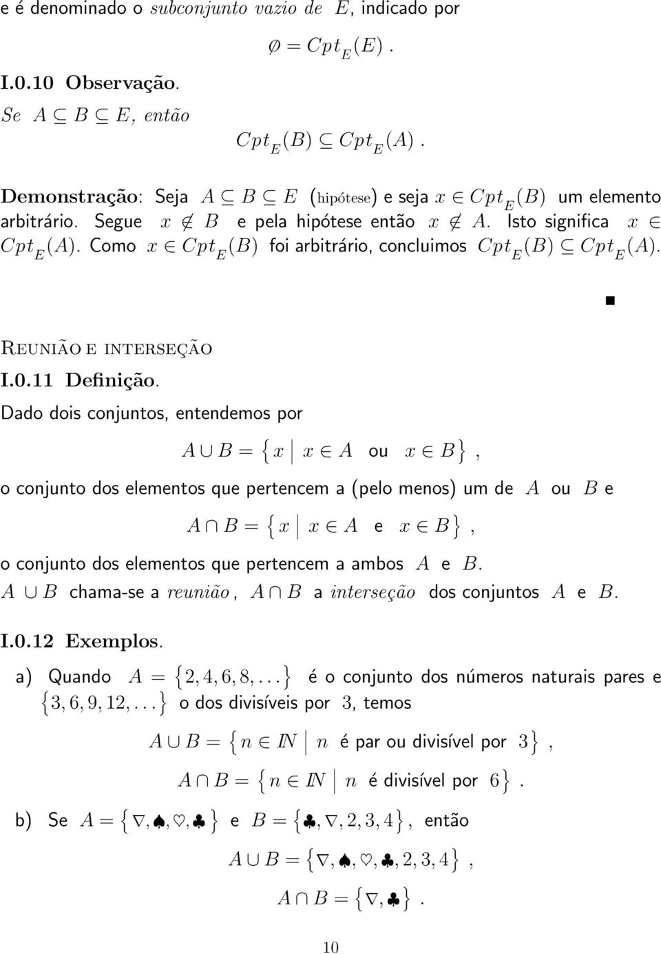 }, o conjunto dos elementos que pertencem a pelo menos um de A ou B e A B = { x x A e x B }, o conjunto dos elementos que pertencem a ambos A e B A B chama-se a reunião, A B a interseção dos