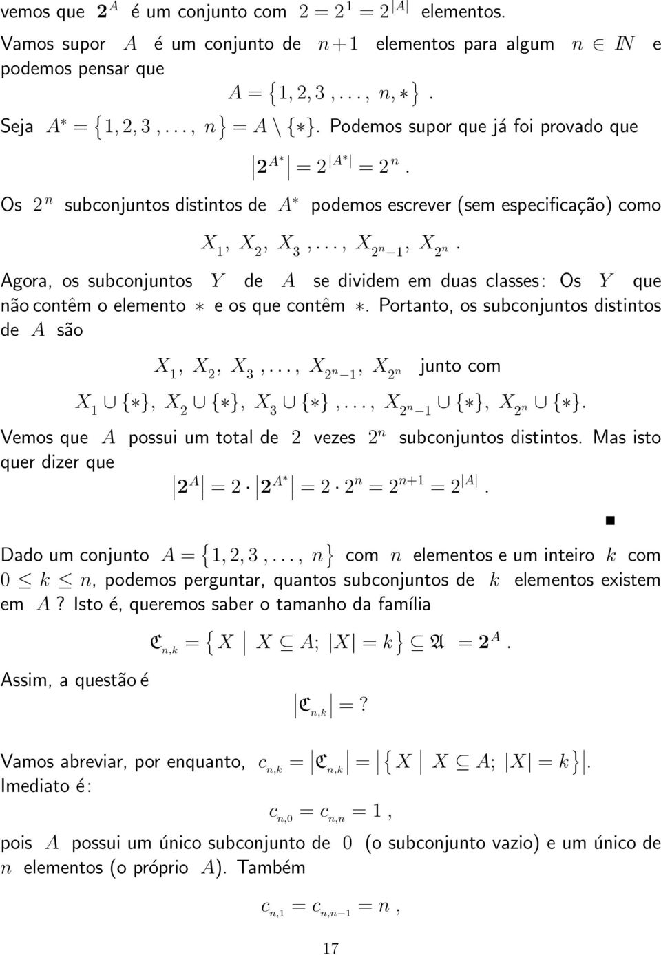 em duas classes: Os Y que não contêm o elemento e os que contêm Portanto, os subconjuntos distintos de A são X 1, X 2, X 3,, X 2 n 1, X 2 n junto com X 1 { }, X 2 { }, X 3 { },, X 2 n 1 { }, X 2 n {