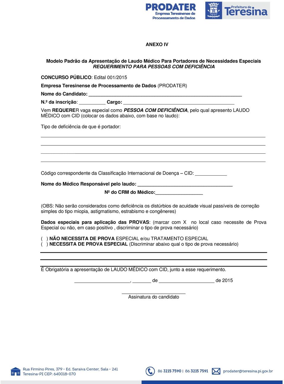 º da inscrição: Cargo: Vem REQUERER vaga especial como PESSOA COM DEFICIÊNCIA, pelo qual apresento LAUDO MÉDICO com CID (colocar os dados abaixo, com base no laudo): Tipo de deficiência de que é