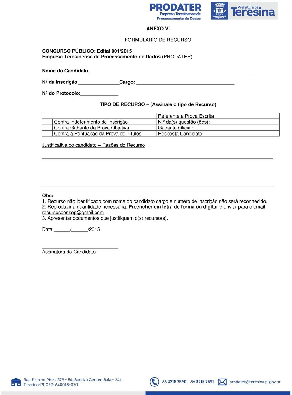 º da(s) questão (ões): Gabarito Oficial: Resposta Candidato: Justificativa do candidato Razões do Recurso Obs: 1.