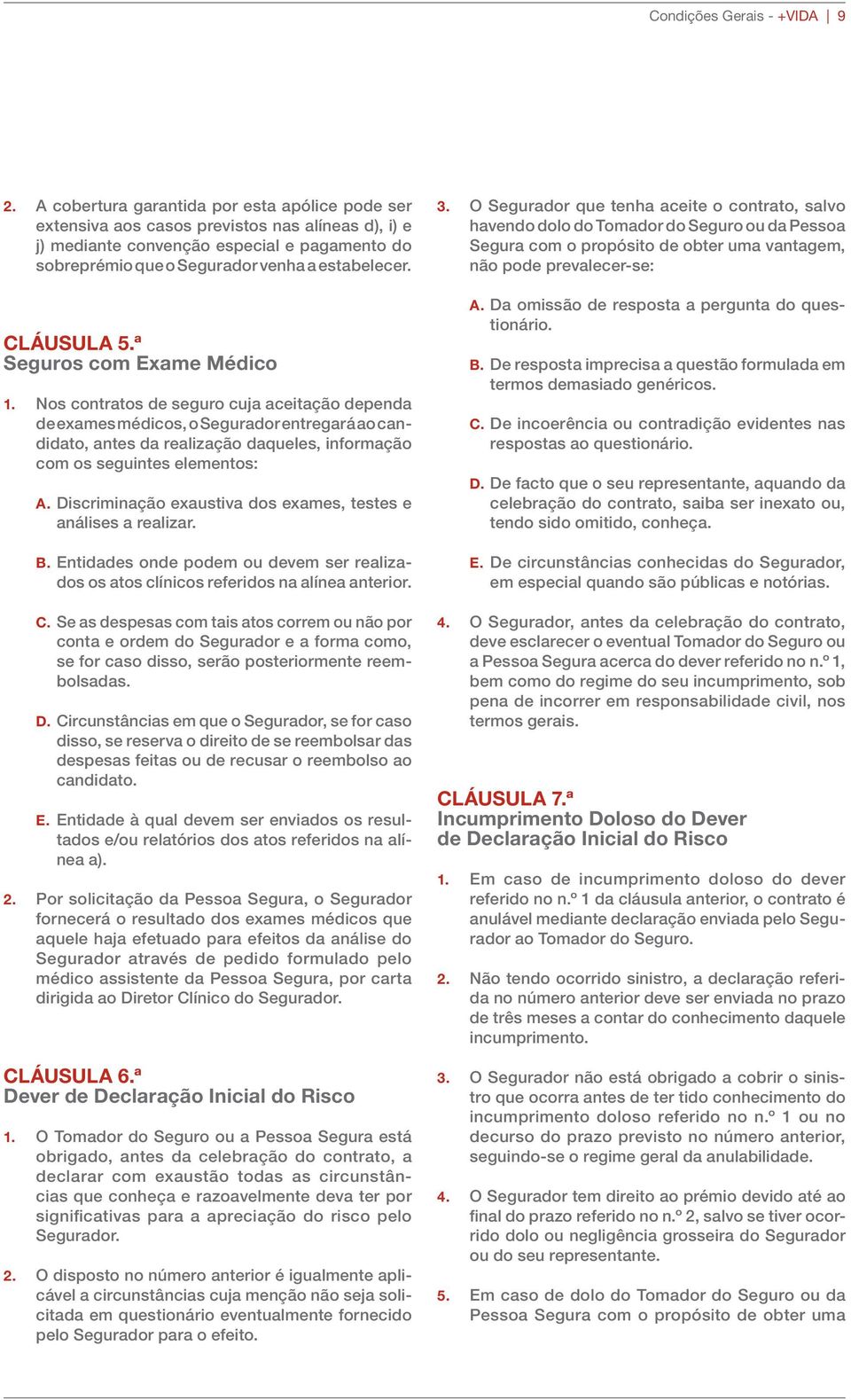 CLÁUSULA 5.ª Seguros com Exame Médico 1.