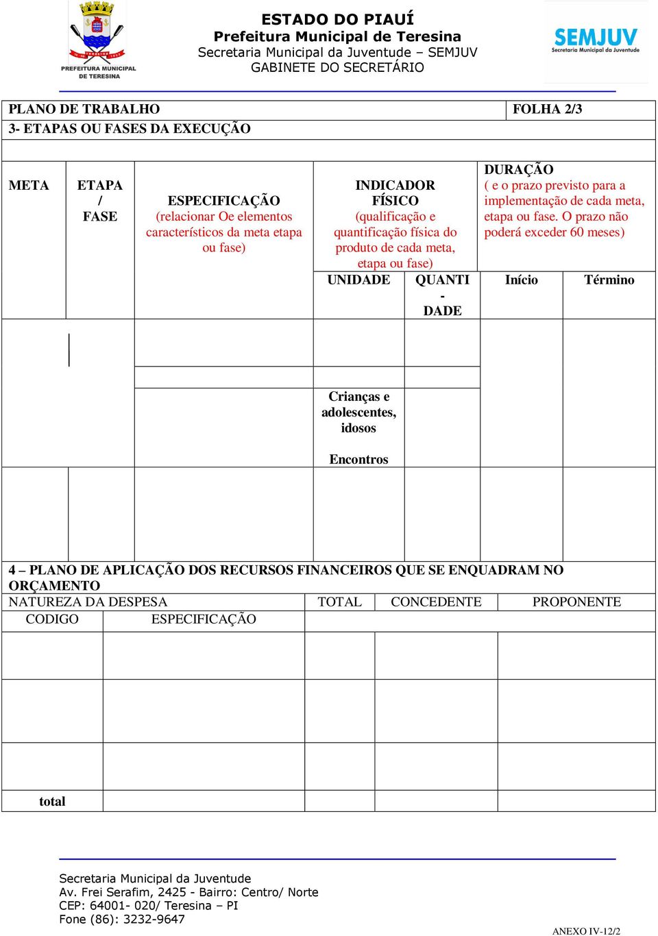 para a implementação de cada meta, etapa ou fase.