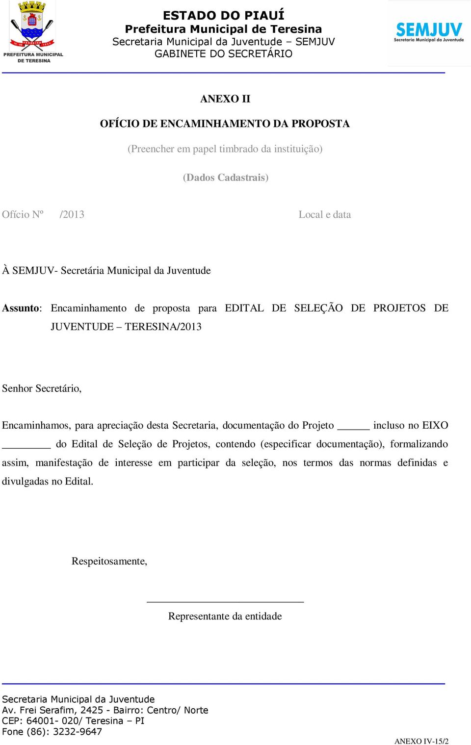 Encaminhamos, para apreciação desta Secretaria, documentação do Projeto incluso no EIXO do Edital de Seleção de Projetos, contendo (especificar documentação),