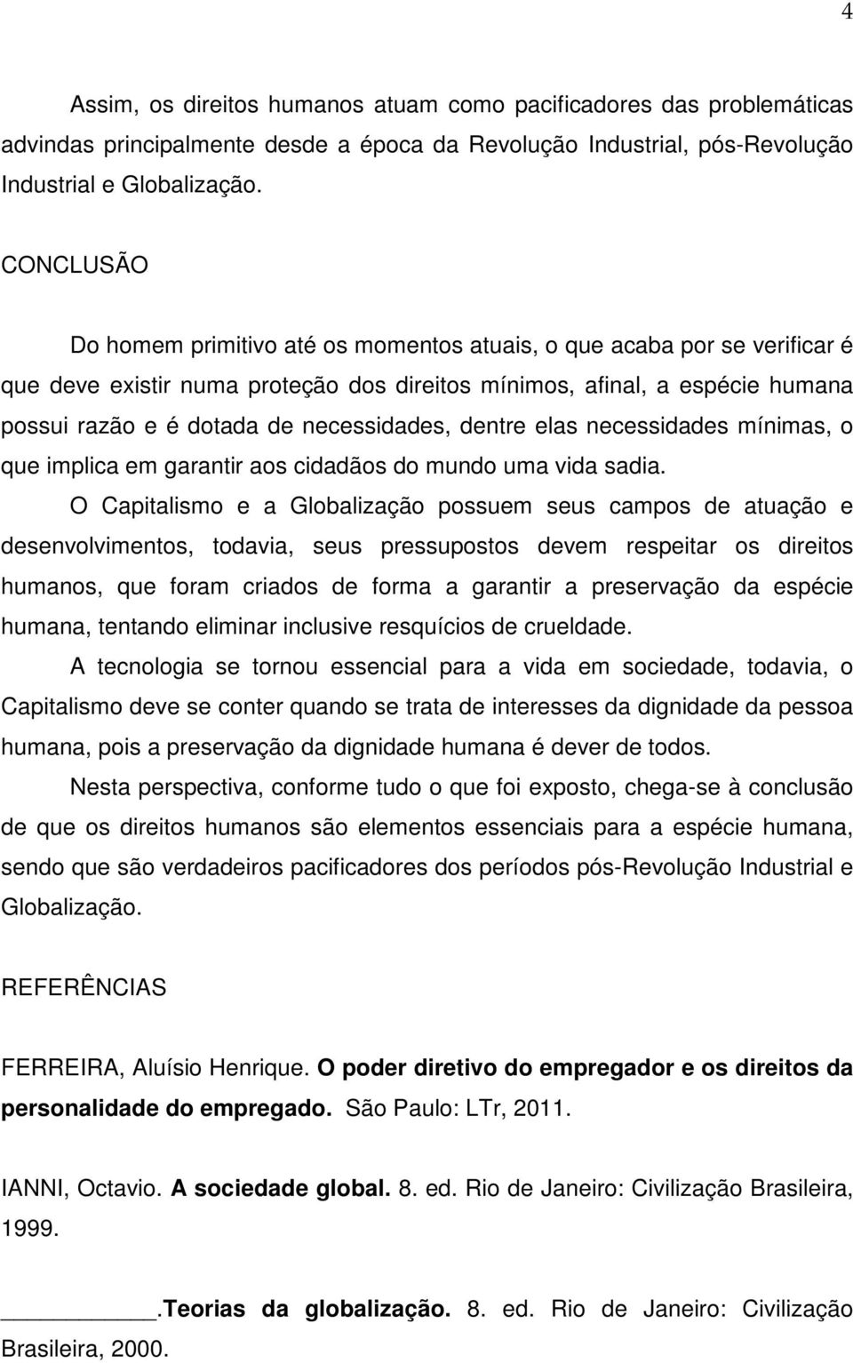 necessidades, dentre elas necessidades mínimas, o que implica em garantir aos cidadãos do mundo uma vida sadia.