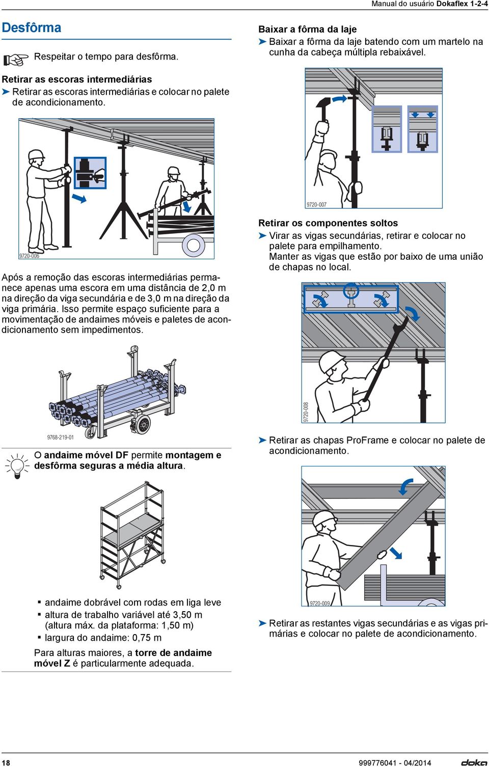 9720-007 9720-006 pós a remoção das escoras intermediárias permanece apenas uma escora em uma distância de 2,0 m na direção da viga secundária e de 3,0 m na direção da viga primária.