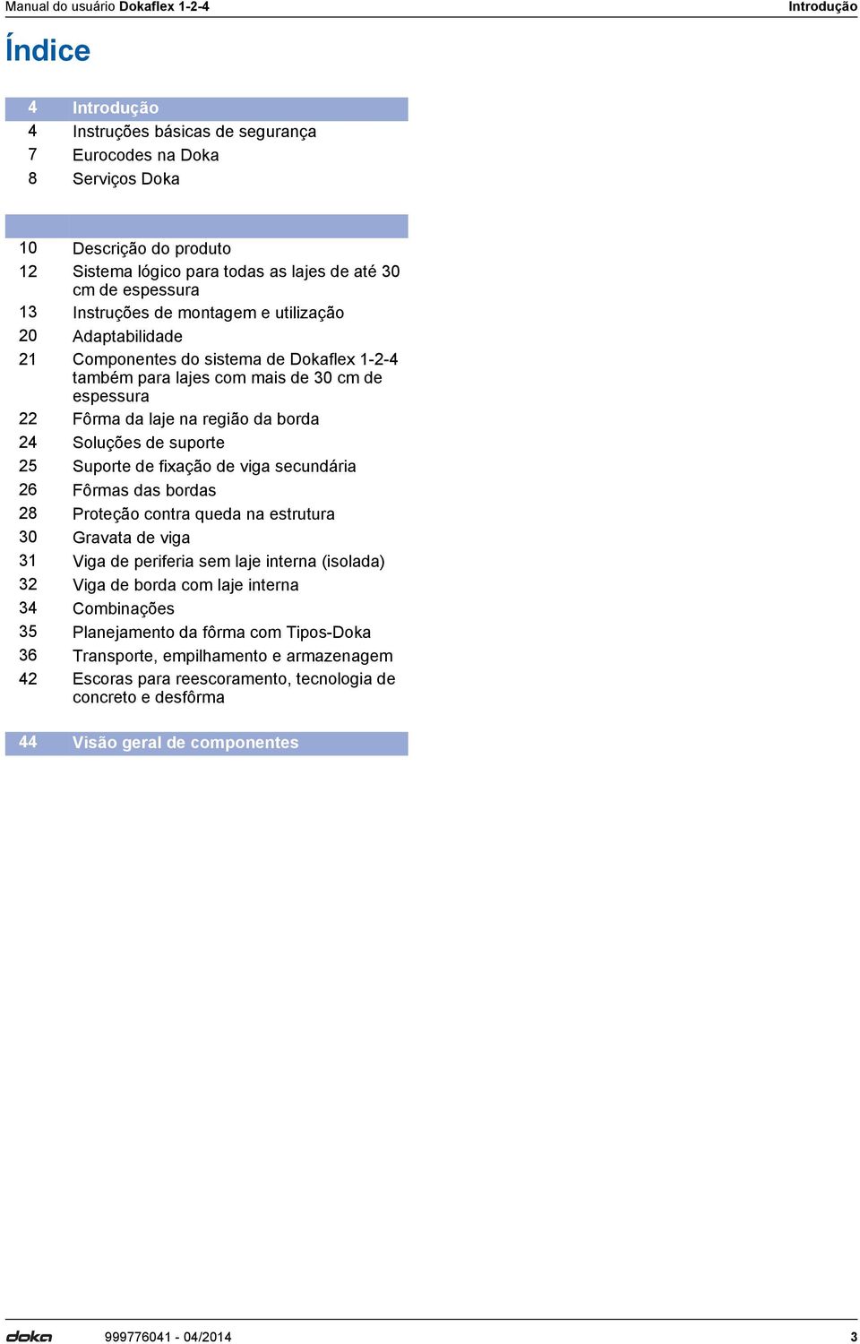 suporte 25 Suporte de fixação de viga secundária 26 Fôrmas das bordas 28 Proteção contra queda na estrutura 30 Gravata de viga 31 Viga de periferia sem laje interna (isolada) 32 Viga de borda com