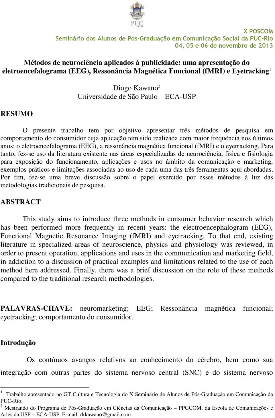 eletroencefalograma (EEG), a ressonância magnética funcional (fmri) e o eyetracking.