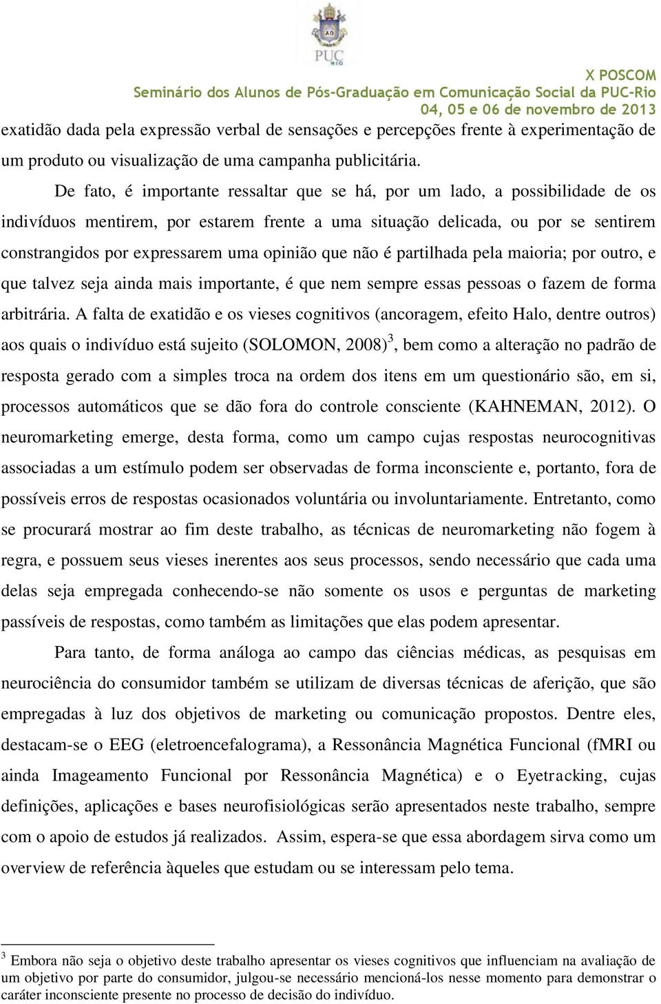 opinião que não é partilhada pela maioria; por outro, e que talvez seja ainda mais importante, é que nem sempre essas pessoas o fazem de forma arbitrária.