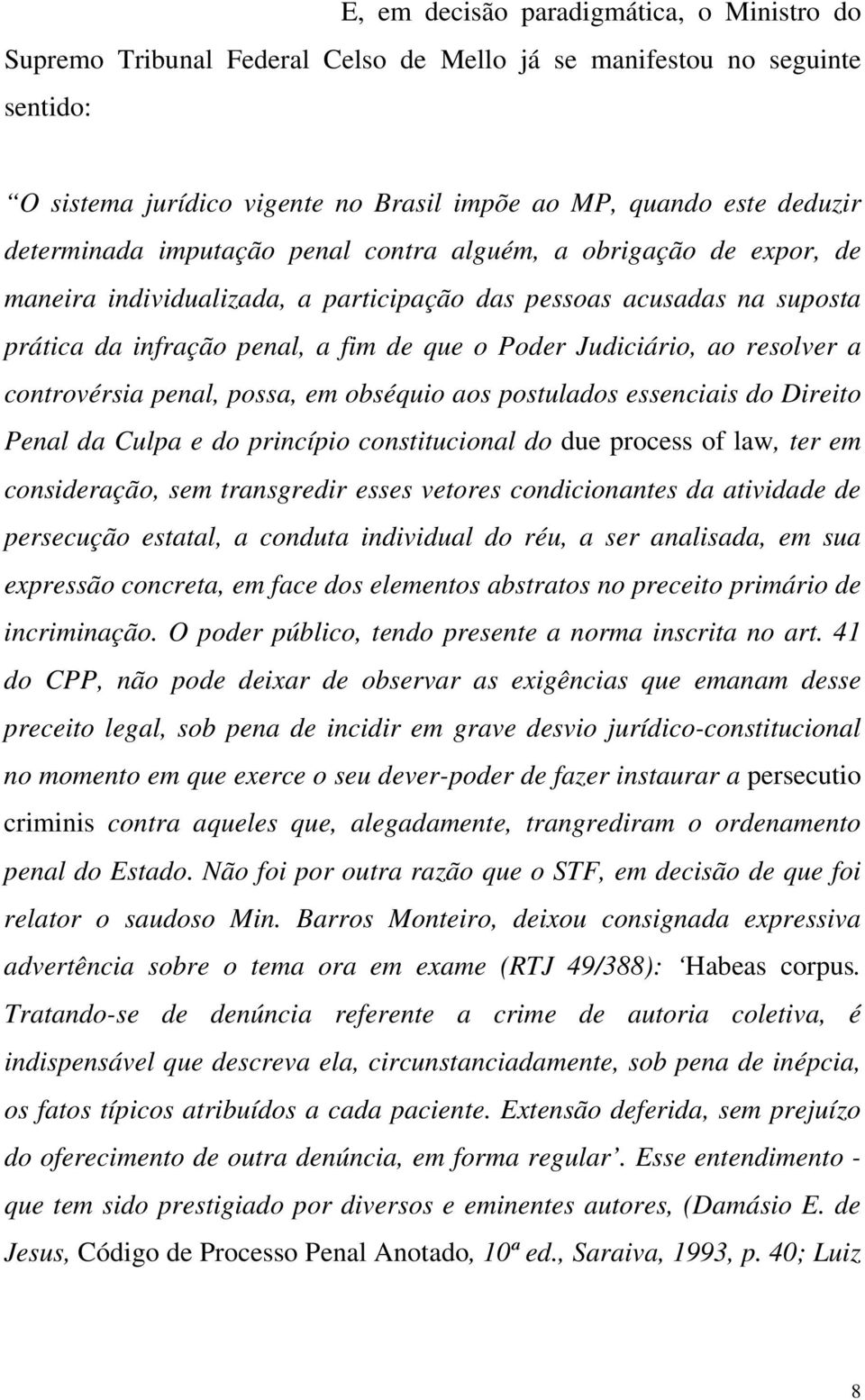 ao resolver a controvérsia penal, possa, em obséquio aos postulados essenciais do Direito Penal da Culpa e do princípio constitucional do due process of law, ter em consideração, sem transgredir