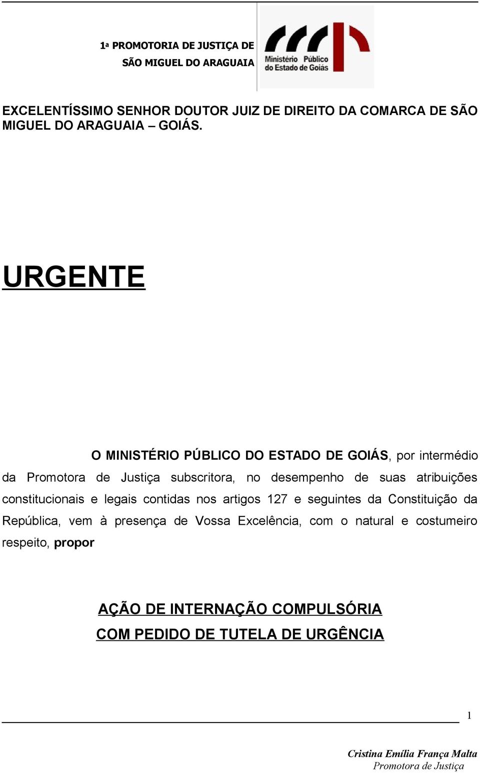 atribuições constitucionais e legais contidas nos artigos 127 e seguintes da Constituição da República, vem à