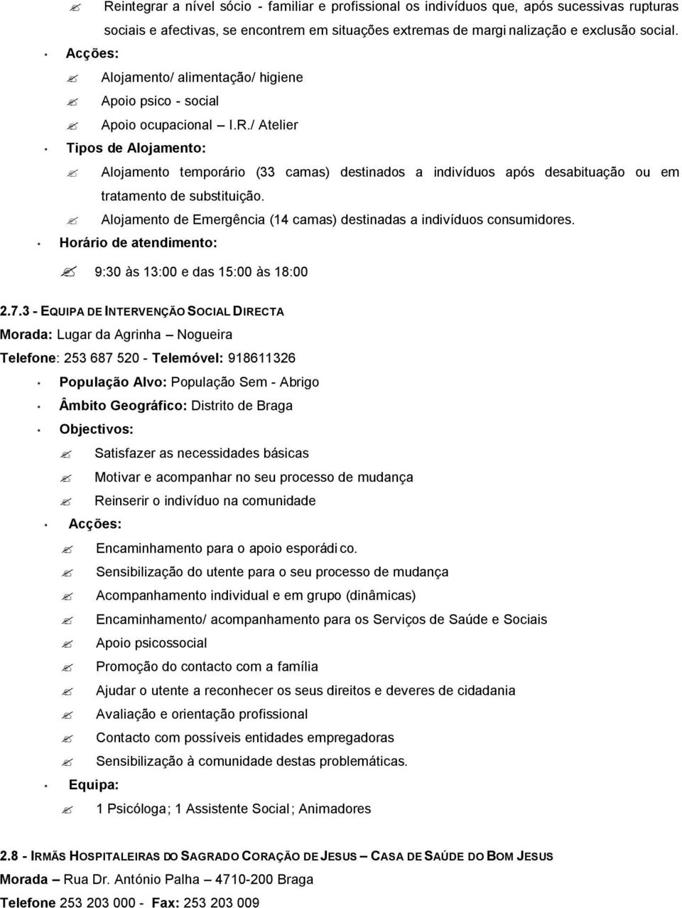 / Atelier Tipos de Alojamento: Alojamento temporário (33 camas) destinados a indivíduos após desabituação ou em tratamento de substituição.