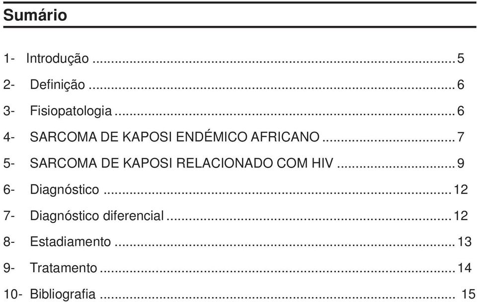 ..7 5- SARCOMA DE KAPOSI RELACIONADO COM HIV...9 6- Diagnóstico.