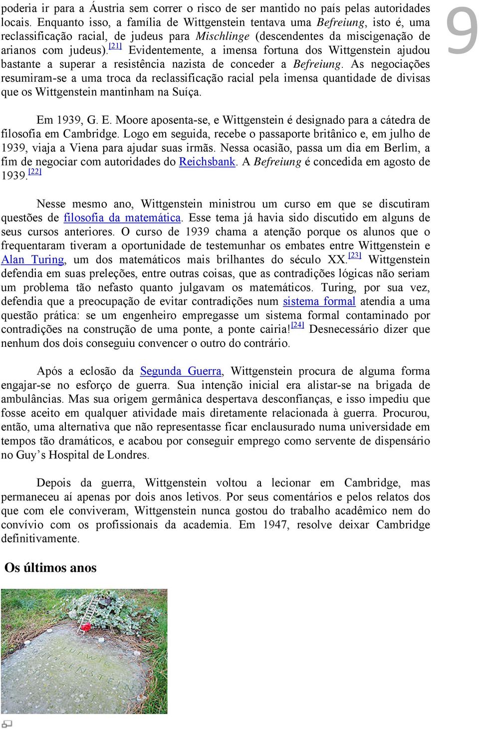 [21] Evidentemente, a imensa fortuna dos Wittgenstein ajudou bastante a superar a resistência nazista de conceder a Befreiung.