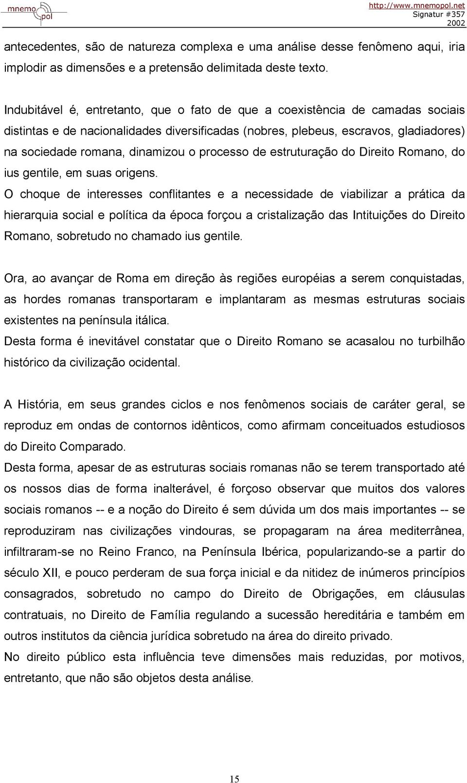 processo de estruturação do Direito Romano, do ius gentile, em suas origens.