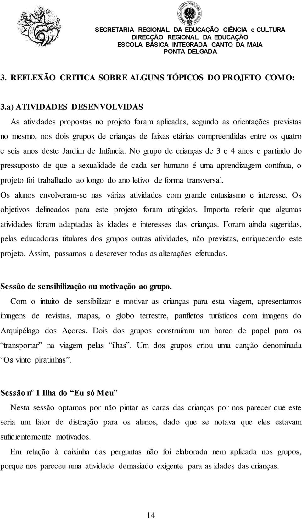 e seis anos deste Jardim de Infância.