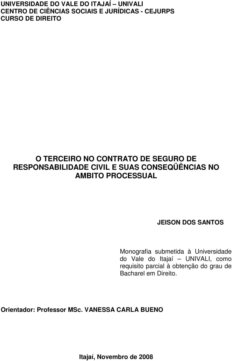 JEISON DOS SANTOS Monografia submetida à Universidade do Vale do Itajaí UNIVALI, como requisito parcial à