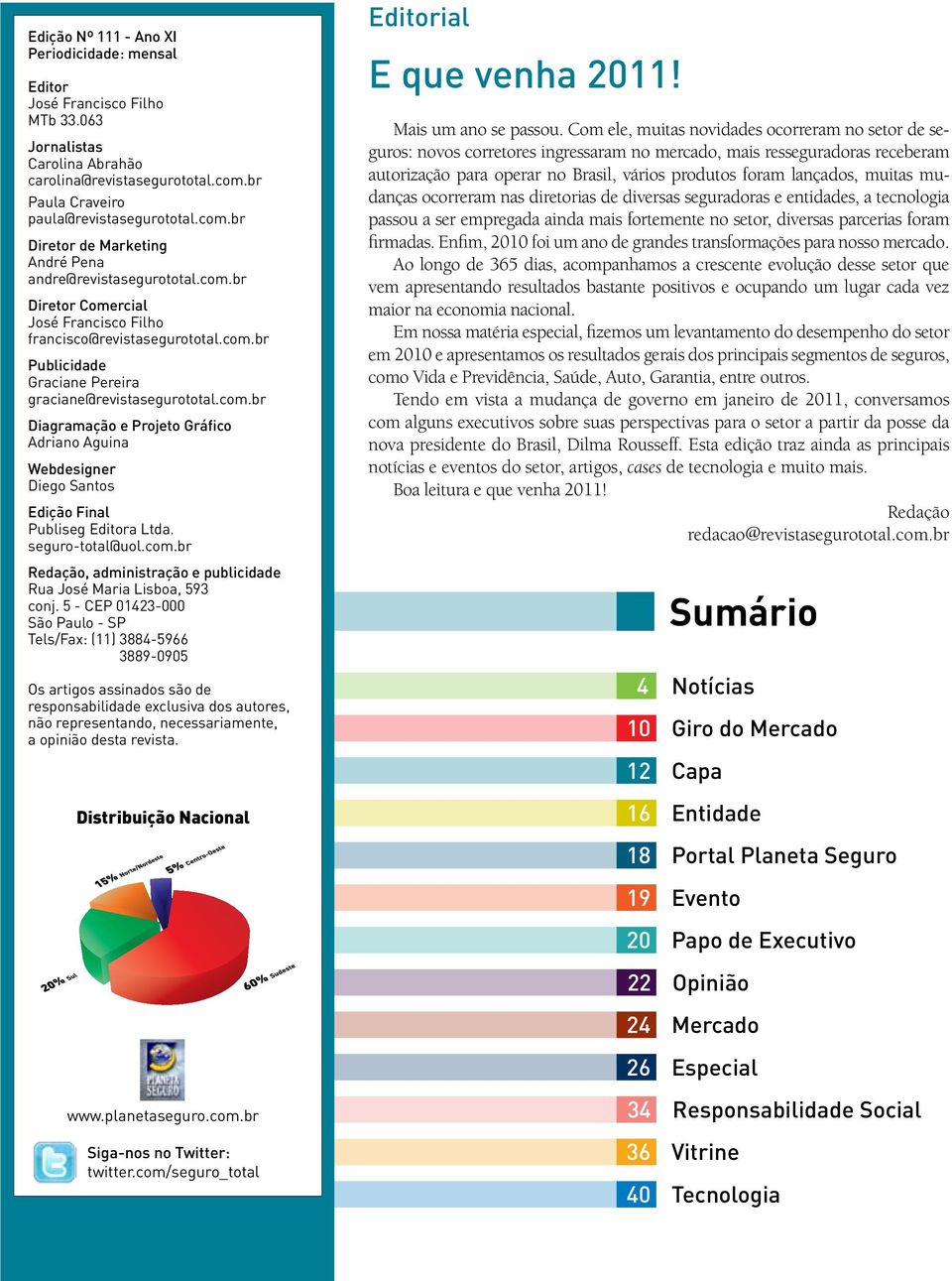 com.br Diagramação e Projeto Gráfico Adriano Aguina Webdesigner Diego Santos Edição Final Publiseg Editora Ltda. seguro-total@uol.com.br Redação, administração e publicidade Rua José Maria Lisboa, 593 conj.