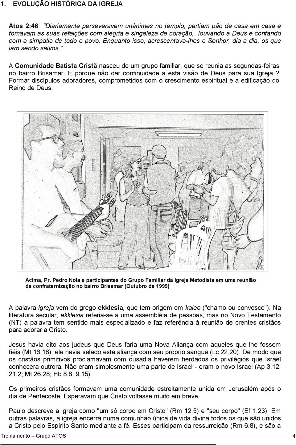 E prque nã dar cntinuidade a esta visã de Deus para sua Igreja? Frmar discípuls adradres, cmprmetids cm cresciment espiritual e a edificaçã d Rein de Deus. Acima, Pr.