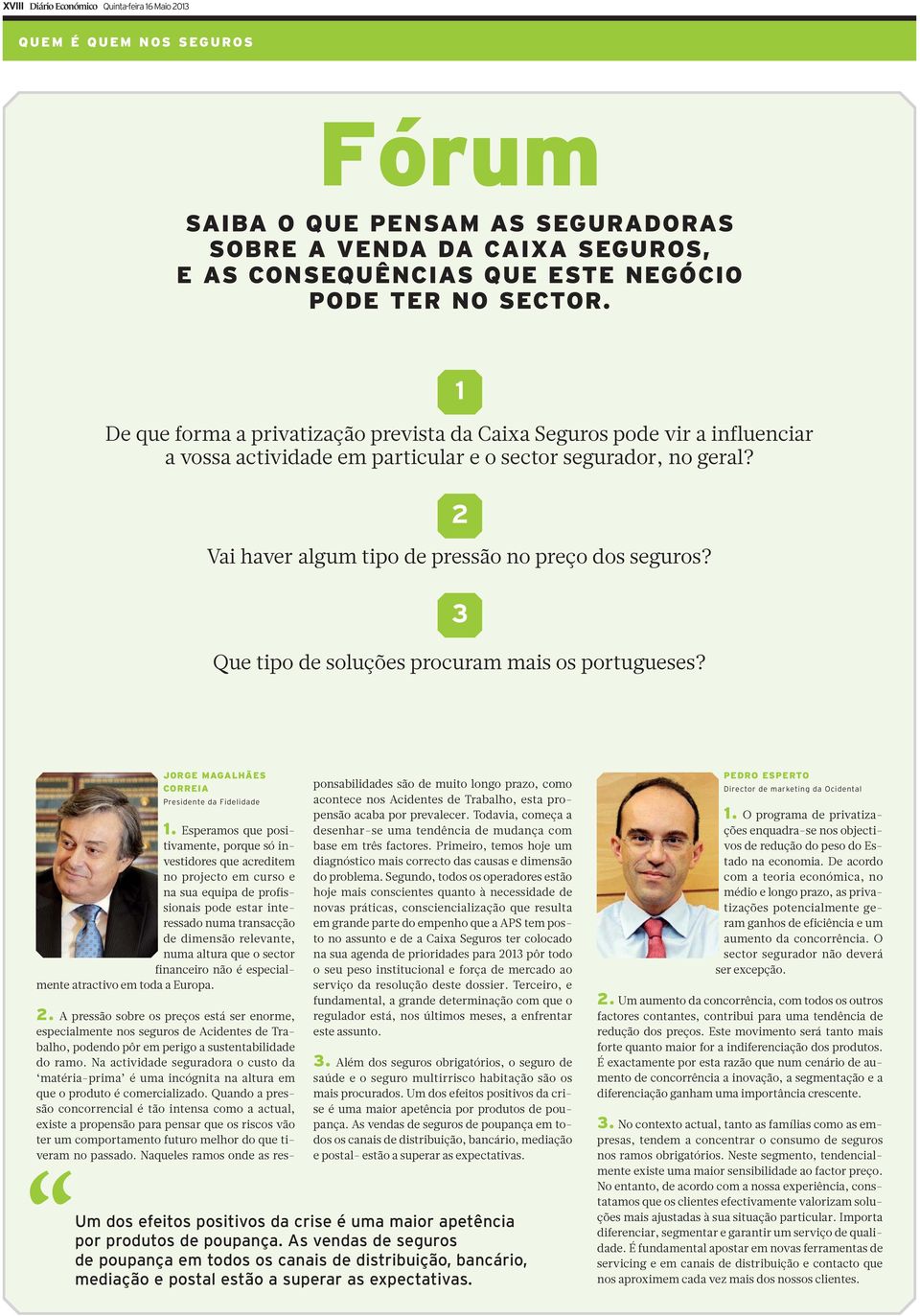 3 Que tipo de soluções procuram mais os portugueses? JORGE MAGALHÃES CORREIA Presidente da Fidelidade 1.