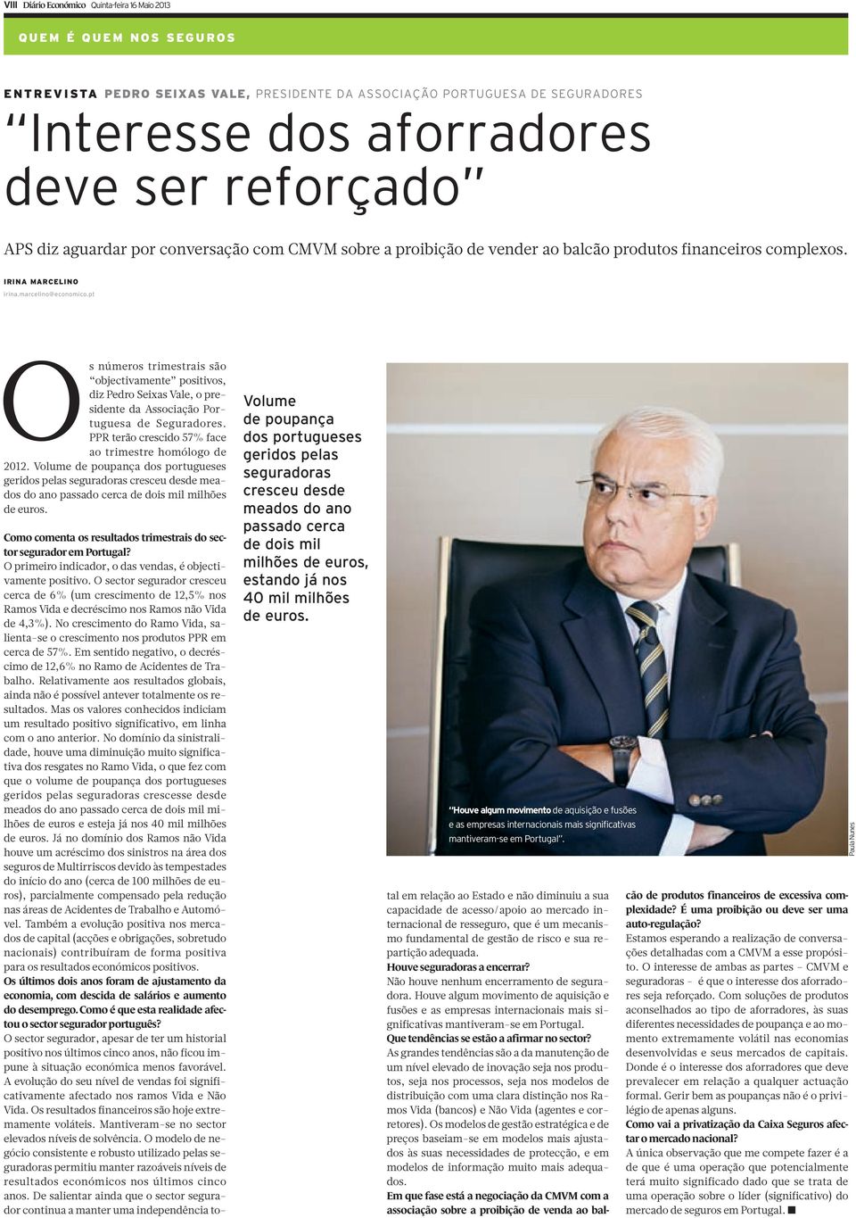 pt Os números trimestrais são objectivamente positivos, diz Pedro Seixas Vale, o presidente da Associação Portuguesa de Seguradores. PPR terão crescido 57% face ao trimestre homólogo de 2012.