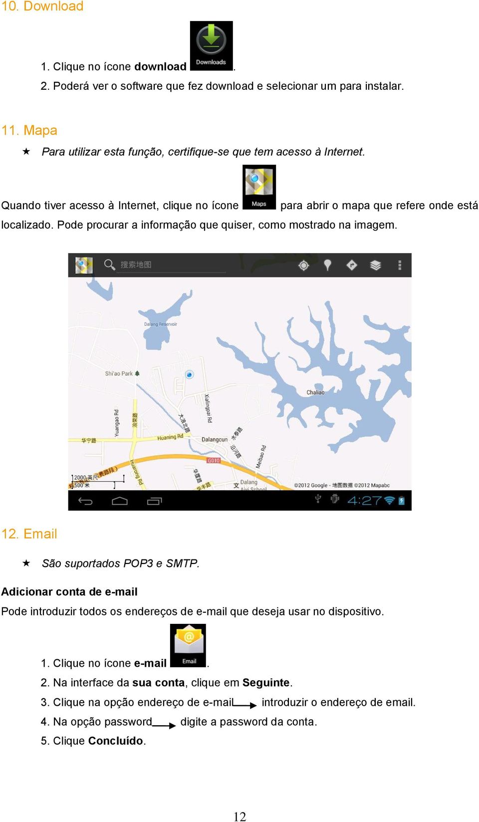 Pode procurar a informação que quiser, como mostrado na imagem. 12. Email São suportados POP3 e SMTP.