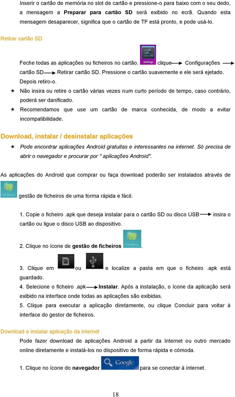 clique Configurações cartão SD Retirar cartão SD. Pressione o cartão suavemente e ele será ejetado. Depois retiro-o.