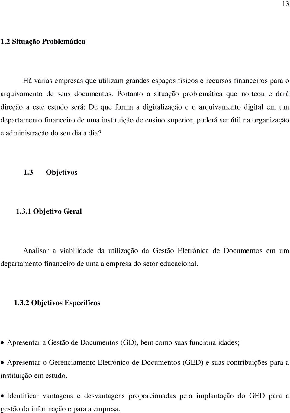 superior, poderá ser útil na organização e administração do seu dia a dia? 1.3 