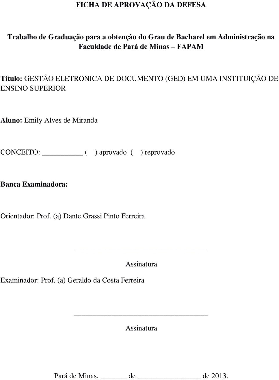 SUPERIOR Aluno: Emily Alves de Miranda CONCEITO: ( ) aprovado ( ) reprovado Banca Examinadora: Orientador: Prof.