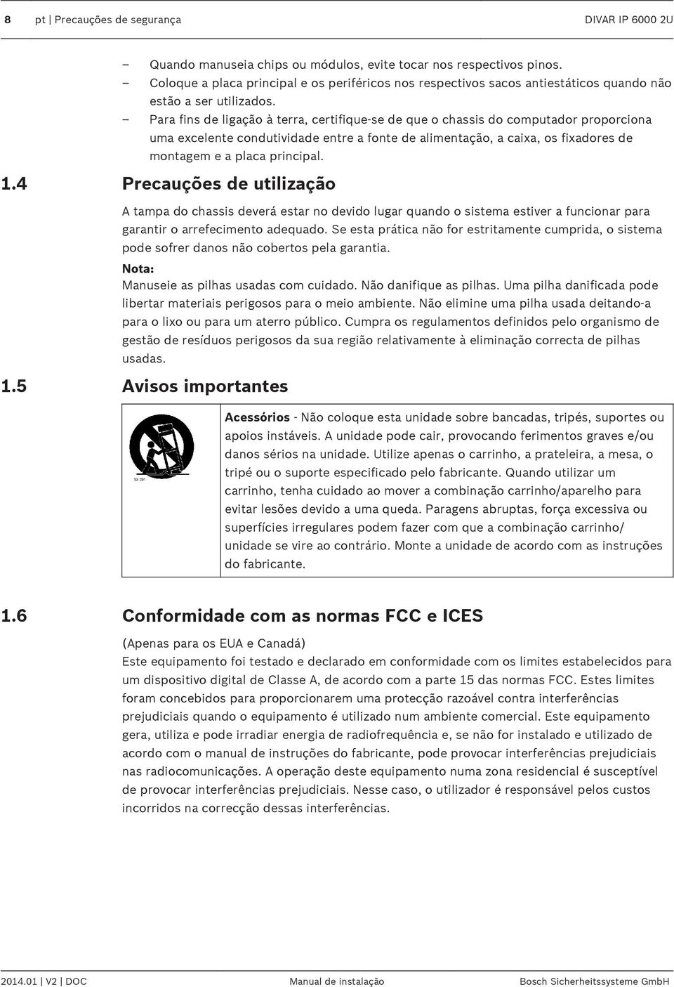 Para fins de ligação à terra, certifique-se de que o chassis do computador proporciona uma excelente condutividade entre a fonte de alimentação, a caixa, os fixadores de montagem e a placa principal.