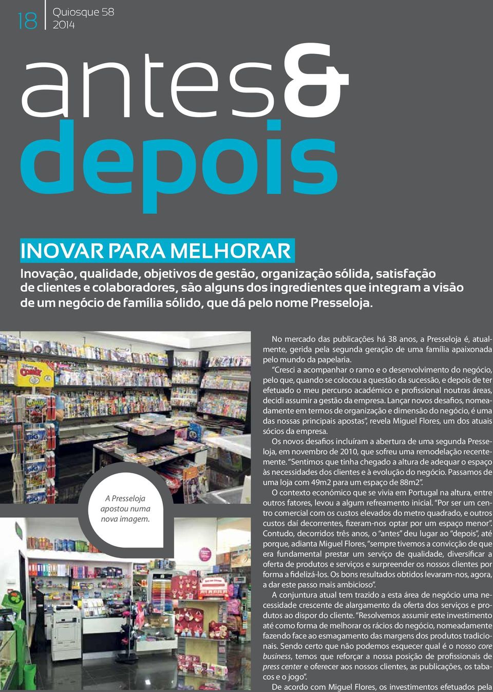 No mercado das publicações há 38 anos, a Presseloja é, atualmente, gerida pela segunda geração de uma família apaixonada pelo mundo da papelaria.