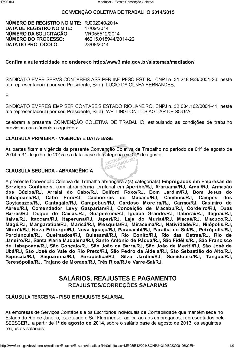 933/0001-26, neste ato representado(a) por seu Presidente, Sr(a). LUCIO DA CUNHA FERNANDES; E SINDICATO EMPREG EMP SER CONTABEIS ESTADO RIO JANEIRO, CNPJ n. 32.084.