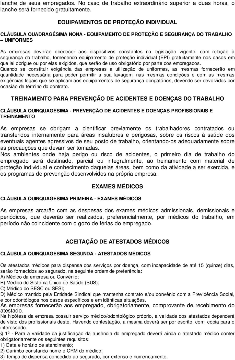 vigente, com relação à segurança do trabalho, fornecendo equipamento de proteção individual (EPI) gratuitamente nos casos em que lei obrigue ou por elas exigidos, que serão de uso obrigatório por